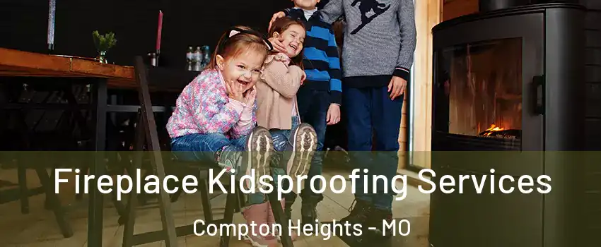 Fireplace Kidsproofing Services Compton Heights - MO