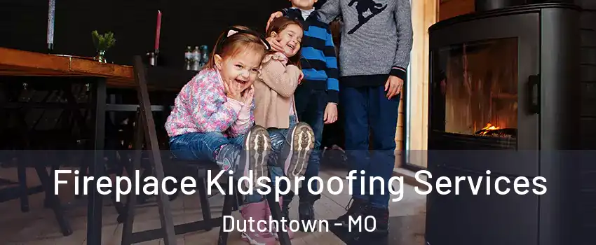 Fireplace Kidsproofing Services Dutchtown - MO