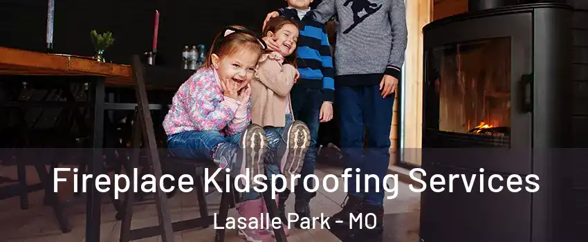 Fireplace Kidsproofing Services Lasalle Park - MO