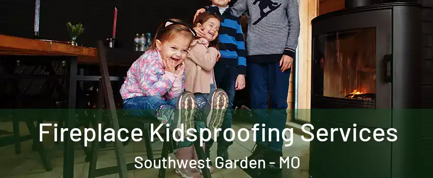 Fireplace Kidsproofing Services Southwest Garden - MO