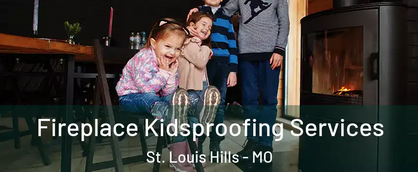 Fireplace Kidsproofing Services St. Louis Hills - MO