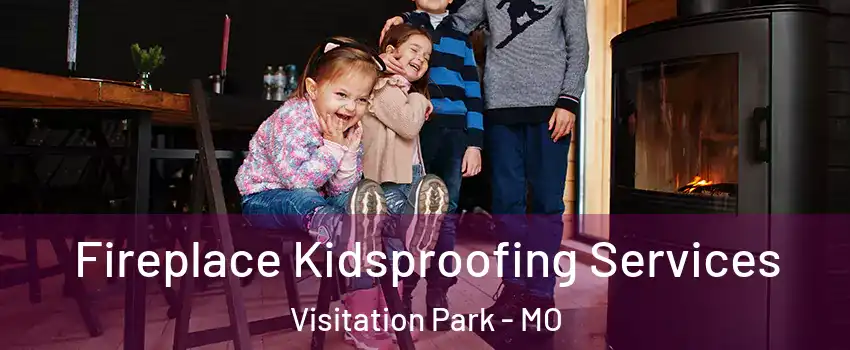 Fireplace Kidsproofing Services Visitation Park - MO