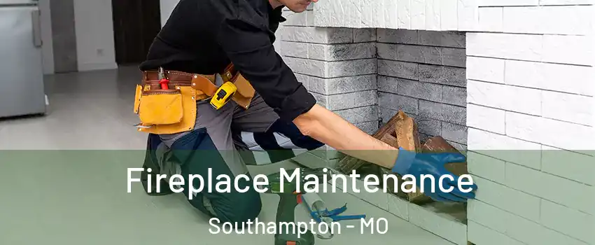 Fireplace Maintenance Southampton - MO