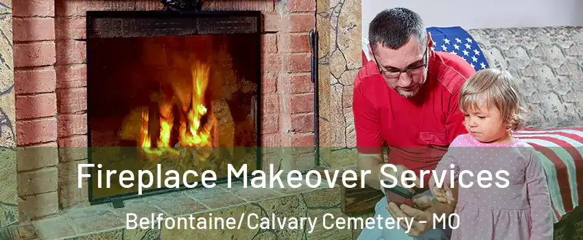 Fireplace Makeover Services Belfontaine/Calvary Cemetery - MO