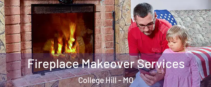 Fireplace Makeover Services College Hill - MO