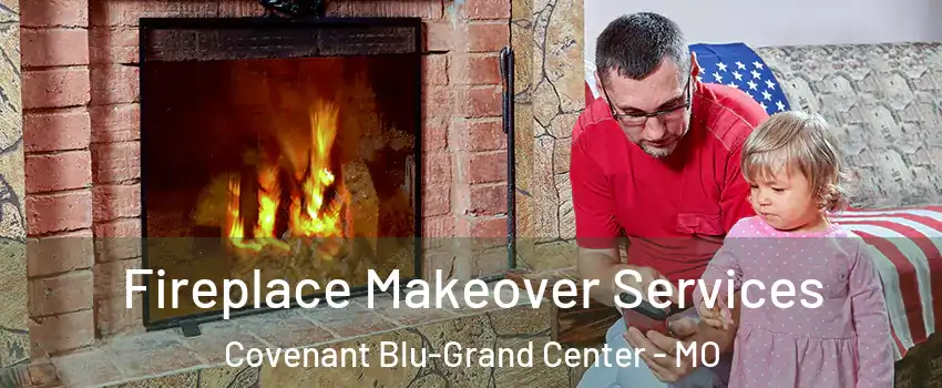 Fireplace Makeover Services Covenant Blu-Grand Center - MO