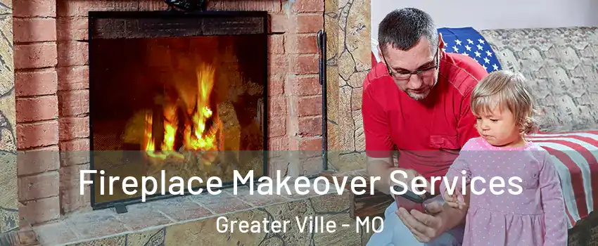 Fireplace Makeover Services Greater Ville - MO