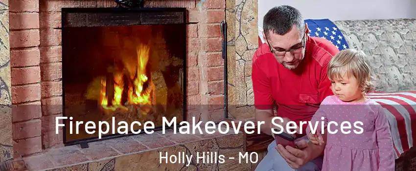 Fireplace Makeover Services Holly Hills - MO