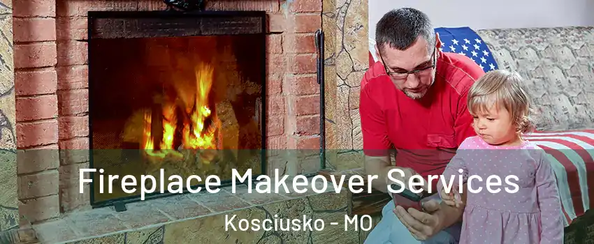 Fireplace Makeover Services Kosciusko - MO