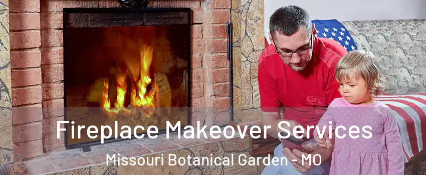 Fireplace Makeover Services Missouri Botanical Garden - MO