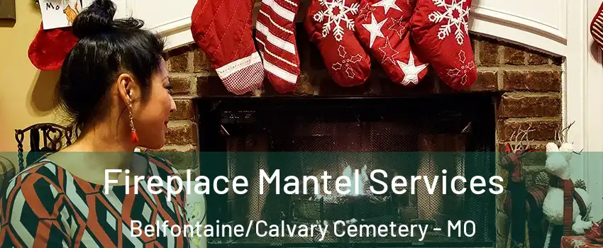 Fireplace Mantel Services Belfontaine/Calvary Cemetery - MO