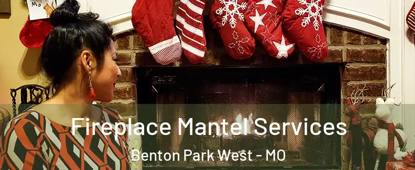 Fireplace Mantel Services Benton Park West - MO