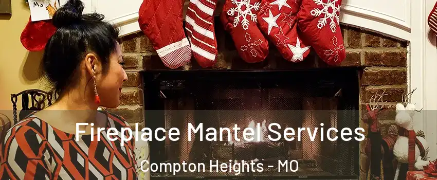 Fireplace Mantel Services Compton Heights - MO