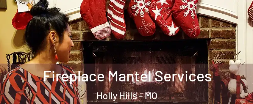 Fireplace Mantel Services Holly Hills - MO