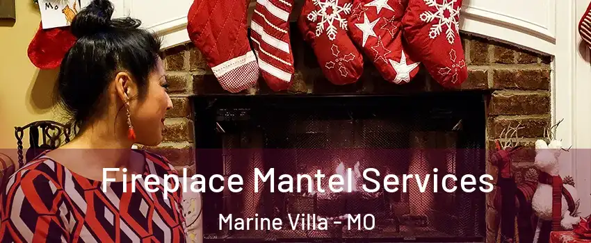 Fireplace Mantel Services Marine Villa - MO
