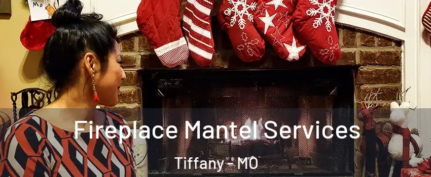 Fireplace Mantel Services Tiffany - MO