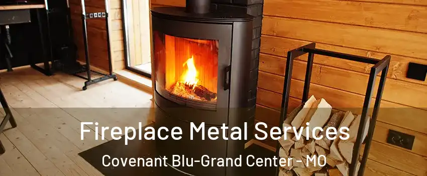 Fireplace Metal Services Covenant Blu-Grand Center - MO