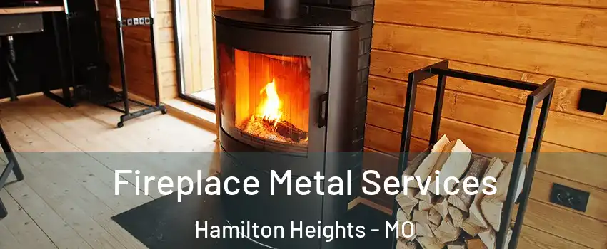 Fireplace Metal Services Hamilton Heights - MO