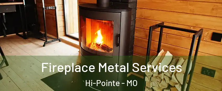 Fireplace Metal Services Hi-Pointe - MO