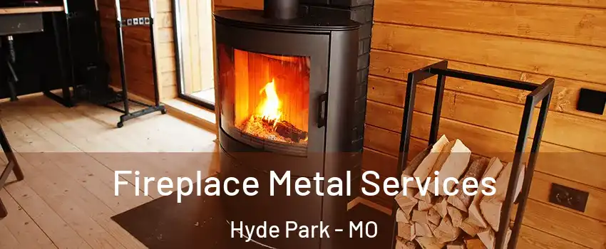 Fireplace Metal Services Hyde Park - MO