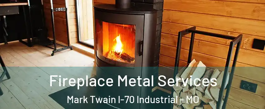 Fireplace Metal Services Mark Twain I-70 Industrial - MO