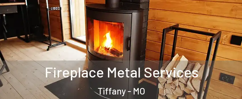 Fireplace Metal Services Tiffany - MO