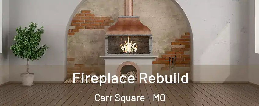 Fireplace Rebuild Carr Square - MO