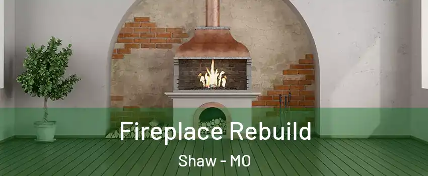 Fireplace Rebuild Shaw - MO