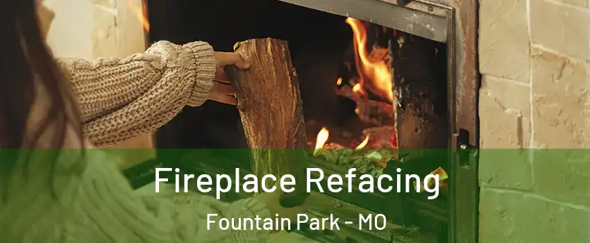 Fireplace Refacing Fountain Park - MO