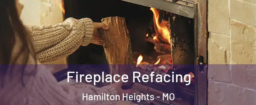 Fireplace Refacing Hamilton Heights - MO