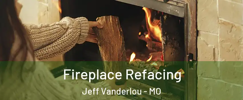 Fireplace Refacing Jeff Vanderlou - MO