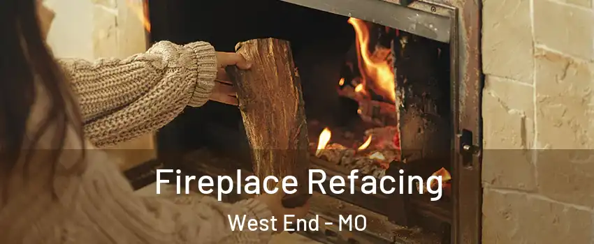 Fireplace Refacing West End - MO