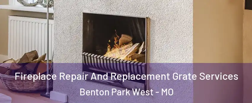 Fireplace Repair And Replacement Grate Services Benton Park West - MO