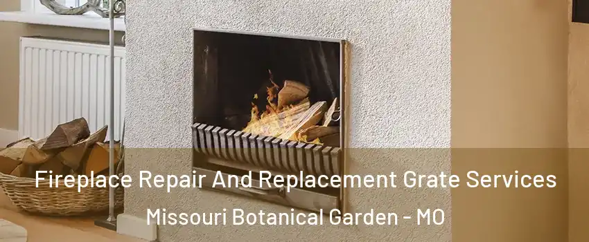 Fireplace Repair And Replacement Grate Services Missouri Botanical Garden - MO