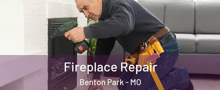 Fireplace Repair Benton Park - MO