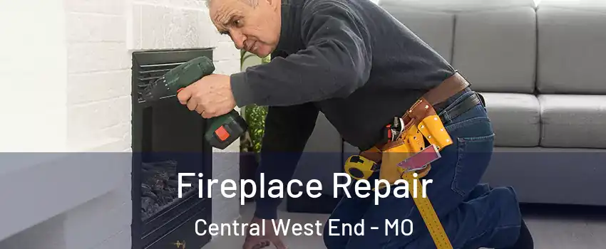 Fireplace Repair Central West End - MO
