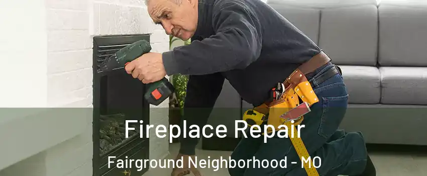 Fireplace Repair Fairground Neighborhood - MO