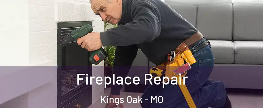 Fireplace Repair Kings Oak - MO