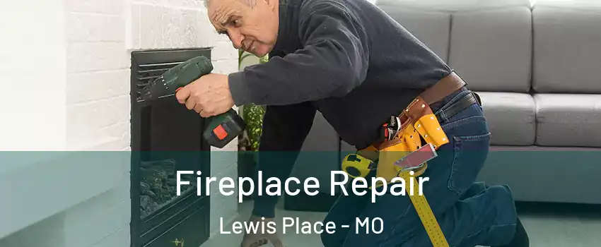 Fireplace Repair Lewis Place - MO