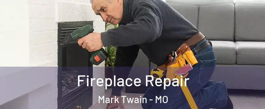 Fireplace Repair Mark Twain - MO