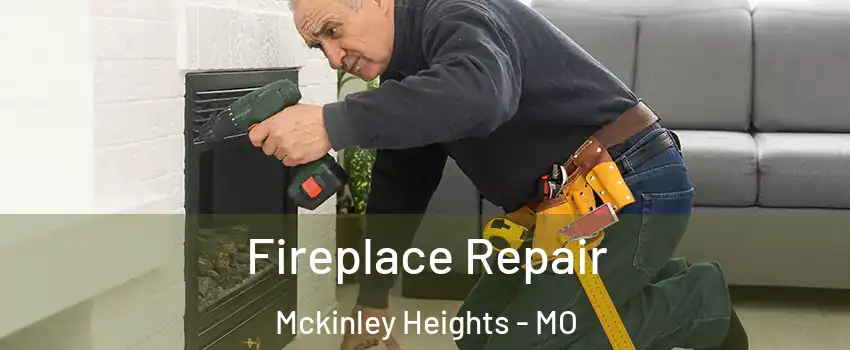 Fireplace Repair Mckinley Heights - MO