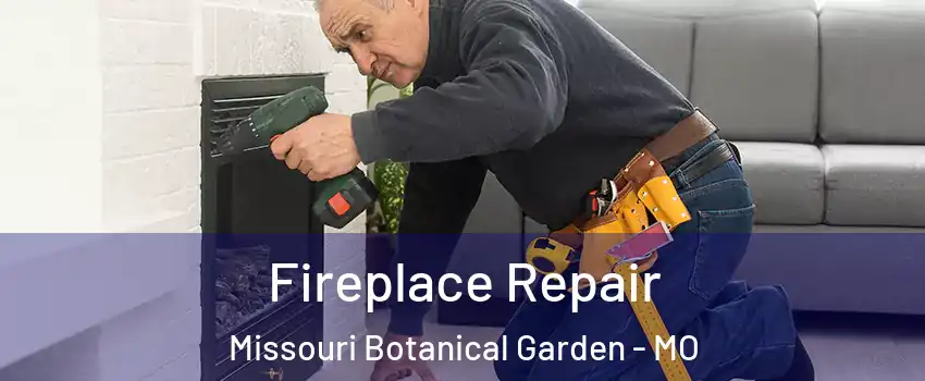Fireplace Repair Missouri Botanical Garden - MO