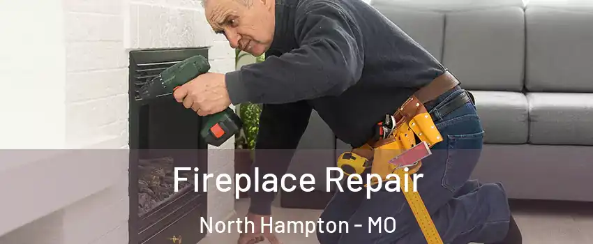 Fireplace Repair North Hampton - MO