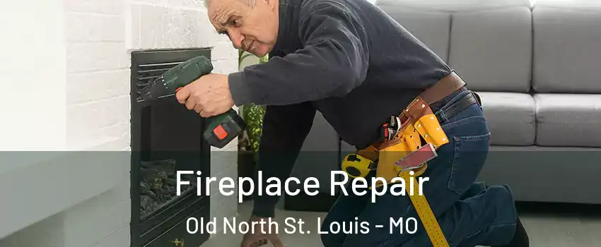 Fireplace Repair Old North St. Louis - MO