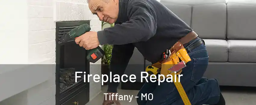Fireplace Repair Tiffany - MO