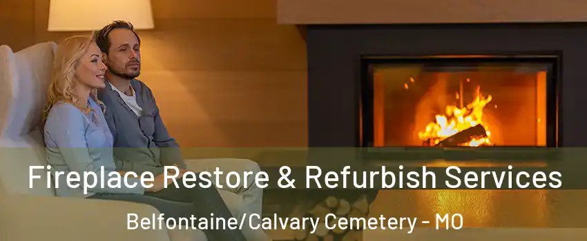 Fireplace Restore & Refurbish Services Belfontaine/Calvary Cemetery - MO