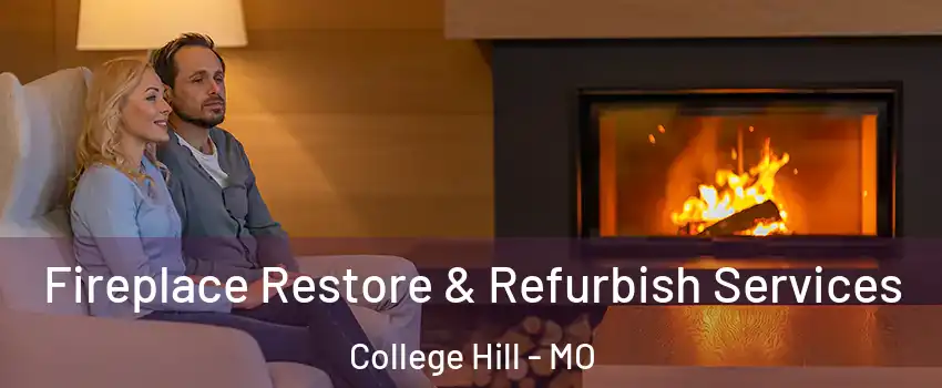 Fireplace Restore & Refurbish Services College Hill - MO