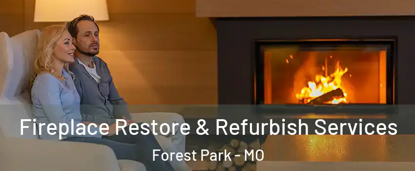 Fireplace Restore & Refurbish Services Forest Park - MO