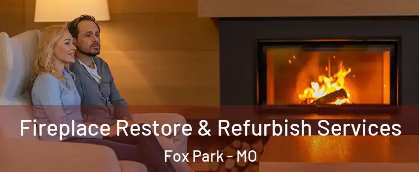Fireplace Restore & Refurbish Services Fox Park - MO