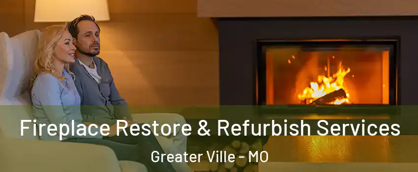 Fireplace Restore & Refurbish Services Greater Ville - MO
